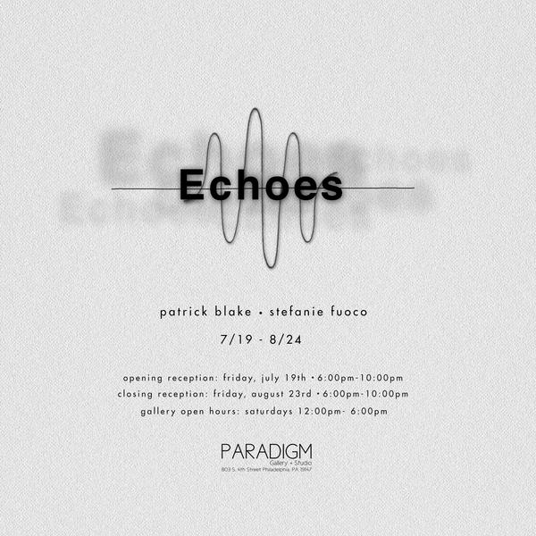 Echoes: Works by Stefanie Fuoco and Patrick Blake