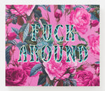 FUCK AROUND