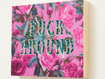 FUCK AROUND