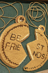 BE FRIE & ST NDS