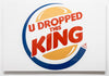 U Dropped This King